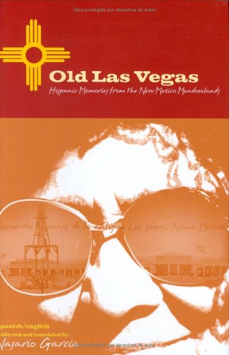 Old Las Vegas: Hispanic Memories from the New Mexico Meadowlands by Nasario García