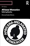 Africana Womanism: Reclaiming Ourselves by Clenora Hudson Weems