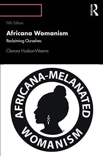 Africana Womanism: Reclaiming Ourselves by Clenora Hudson Weems