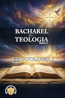 Livro Escatologia 1 : A Esperança Cristã e os Eventos Finais à Luz das Escrituras (Bacharel de Teologia Bíblica Em Curso Livre Livro 4)