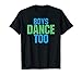 Boys Dance Too Funny Gift for Theatre Fans T-Shirt
