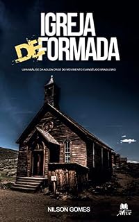 Livro Igreja Deformada: Uma análise da aguda crise do movimento evangélico brasileiro
