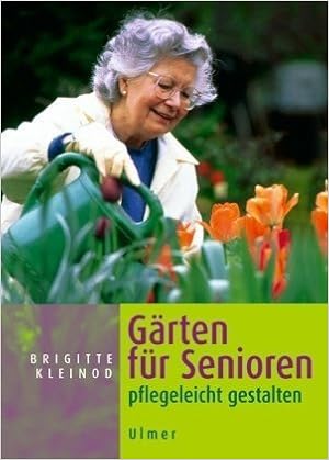Garten Fur Senioren Pflegeleicht Gestalten Amazon De Kleinod Brigitte Bucher