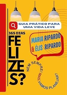 Livro GUIA PRÁTICO PARA UMA VIDA LEVE!: 365 DIAS FELIZES? NEM SEMPRE MAS, VAMOS TENTAR?
