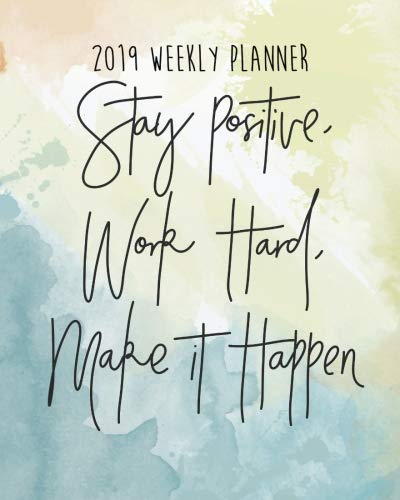 D.O.W.N.L.O.A.D 2019 Weekly Planner: Stay Positive Work Hard Make it Happen: Inspirational Quote Yearly Monthly Cale P.D.F