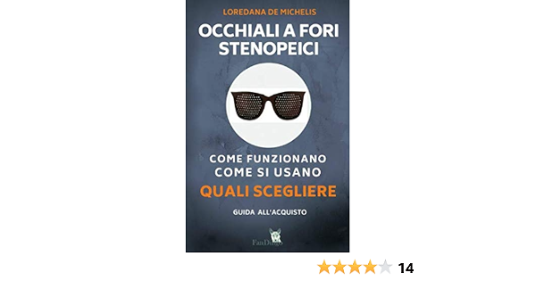Occhiali a fori stenopeici. Come funzionano, come si usano, quali  scegliere: Guida all'acquisto (Italian Edition): de Michelis, Loredana:  9781728754871: Amazon.com: Books