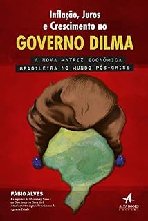 Livro Inflação, Juros e Crescimento no Governo Dilma