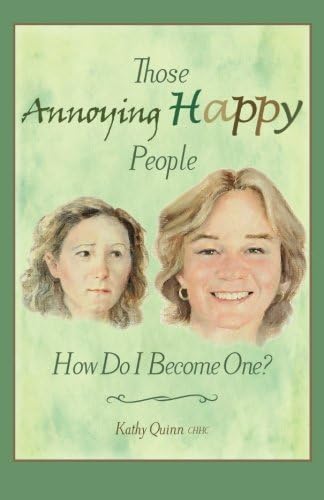 Those Annoying Happy People: How Do I Become One?