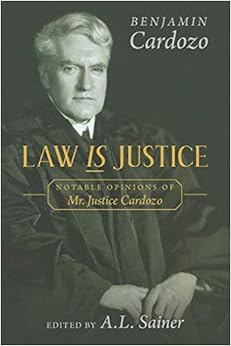 Law is Justice: Notable Opinions of Mr. Justice Cardozo Law is Justice: Notable Opinions of Mr. Justice Cardozo