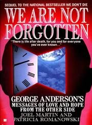 We Are Not Forgotten: George Anderson's Messages of Love by Joel Martin, Patricia Romanowski