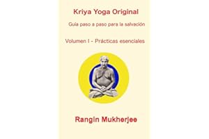 Kriya Yoga Original - Volumen I - Prácticas esenciales: Guía paso a paso para la salvación (Spanish Edition)