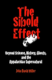 The Sibold Effect: Beyond Science, History, Ghosts, and the Appalachian Supernatural