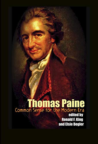 Thomas Paine Common Sense For The Modern Era Ronald F King Elsie Begler 9781879691872 