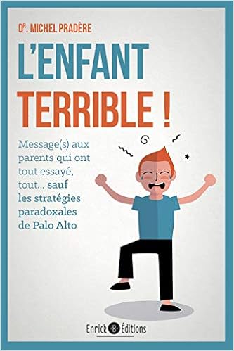 L'enfant terrible ! : Message aux parents qui ont tout essayé, tout... sauf les stratégies paradoxales de Palo Alto Livres,Etudes supérieures,Université