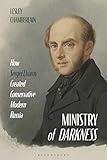 Lesley Chamberlain, "Ministry of Darkness: How Sergei Uvarov Created Conservative Modern Russia" (Bloomsbury Academic, 2019)