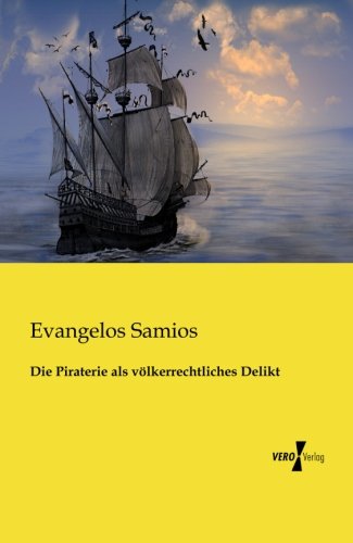 Download Die Piraterie als voelkerrechtliches Delikt (German Edition) Download Die Piraterie als voelkerrechtliches Delikt (German Edition)