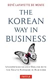 Korean Way In Business: Understanding and Dealing with the South Koreans in Business