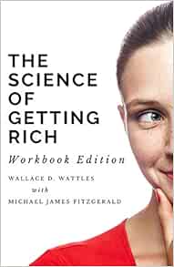 The Science Of Getting Rich Workbook Edition Wattles Wallace D Fitzgerald Michael James 9781887309219 Amazon Com Books