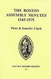 Boston Assembly Minutes, 1545-1575, Clark, Peter and Clark, Jennifer, 0901503509