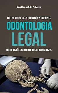 ODONTOLOGIA LEGAL - Perito Odontolegista: 100 Questões Comentadas de Concursos Públicos