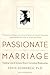 Passionate Marriage: Keeping Love and Intimacy Alive in Committed Relationships