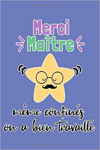 Merci Maitre Meme Confines On A Bien Travaille Carnet De Notes Citation Inspirante Positive Idee Cadeau Maitre D Ecole Original Et Atsem 1 Pages French Edition Edition Ton Cadeau Atsem Amazon Com