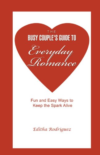The Busy Couple's Guide to Everyday Romance: Fun and Easy Ways to Keep the Spark Alive