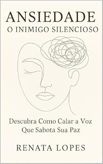 Livro Ansiedade: O Inimigo Silencioso: Descubra Como Calar a Voz Que Sabota Sua Paz