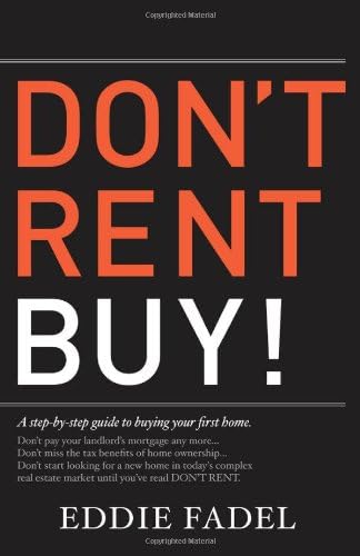 Don't Rent Buy!: A Step-by-Step Guide to Buying Your First Home