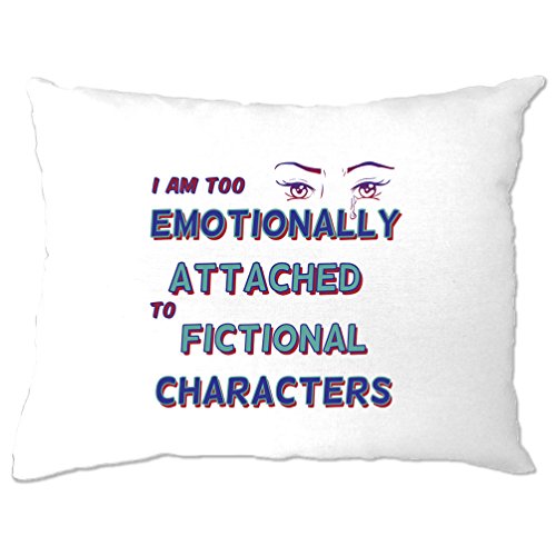 Too Emotionally Attached To Fictional Characters Pillow Case