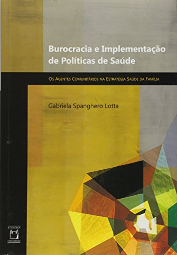 Burocracia e Implementacao de Politicas de Saude: Os Agentes Comunitarios na Estrategia Saude da Familia at Amazon
