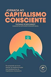 Livro Jornada ao Capitalismo Consciente: Do propósito ao lucro através da implementação dos fundamentos do capitalismo consciente