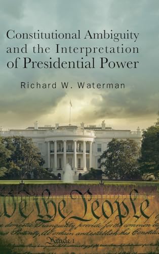 Constitutional Ambiguity and the Interpretation of Presidential Power