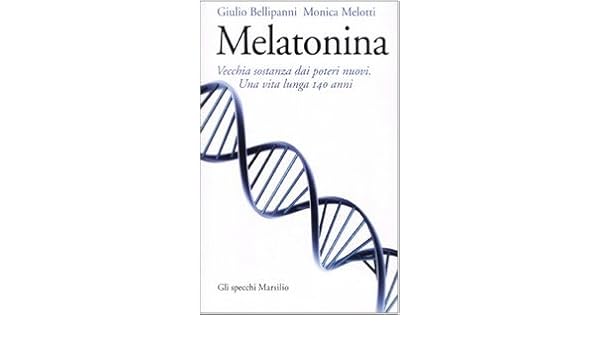 Melatonina: vecchia sostanza dai nuovi poteri. Una vita lunga 140 anni: 9788831798280: Amazon.com: Books