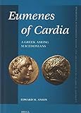 Eumenes of Cardia: A Greek Among Macedonians, Second Edition (Mnemosyne, Supplements / Mnemosyne, Su by 