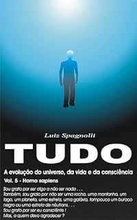 Livro TUDO - A Evolução do Universo, da Vida e da Consciência: Volume 5 - Homo sapiens