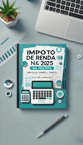Imposto de Renda 2025 na Prática: Um Guia Simples para Fazer Sua ...