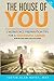 THE HOUSE OF YOU: 5 WORKFORCE PREPARATION TIPS FOR A SUCCESSFUL CAREER by MBA, Chairman Justin Alan Hayes, Justin Alan Hayes