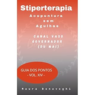 Livro E-book - Canal Vaso Governador (Du Mai)- Stiperterapia- Acupuntura sem Agulhas: Guia dos Pontos - Vol. XIV