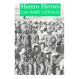 Herero Heroes : A Socio-Political History of the Herero of Namibia, 1890-1923, Gewald, Jan-Bart, 0821412574