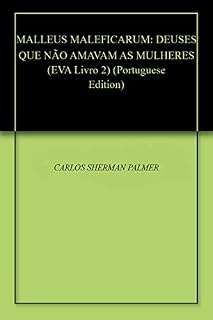 Livro MALLEUS MALEFICARUM: DEUSES QUE NÃO AMAVAM AS MULHERES (EVA - A VIOLÊNCIA CONTRA A MULHER Livro 2)