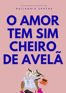 Livro O AMOR TEM SIM CHEIRO DE AVELÃ