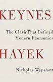 Keynes Hayek: The Clash that Defined Modern Economics