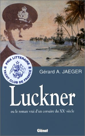 Luckner Ou Le Roman Vrai D'un Corsaire Du Xxe Siecle by (Paperback)