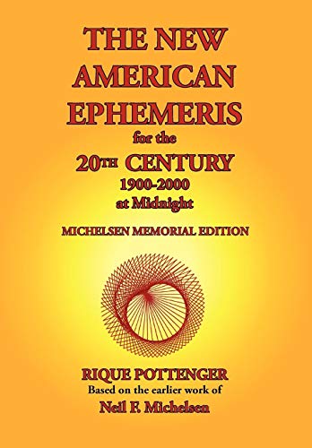 The New American Ephemeris for the 20th Century, 1900-2000 at Midnight by Rique Pottenger, Neil F. Michelsen