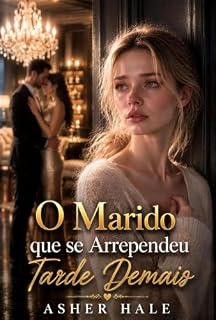Livro O Marido que se Arrependeu Tarde Demais: Uma Traição, Segunda Chance, Casamento Falso em Crise – Um Romance de Suplicação (Esposas Sombrias com o Coração Partido)