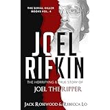 Joel Rifkin: The Horrifying &amp; True Story of Joel The Ripper (The Serial Killer Books Book 4)