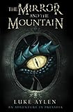 The Mirror and the Mountain: An Adventure in Presadia by Luke Aylen