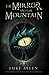 The Mirror and the Mountain: An Adventure in Presadia by Luke Aylen