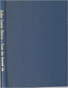 Dallas County History From The Ground Up Texas Frances James Amazon Com Books